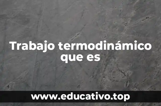 Trabajo termodinámico que es