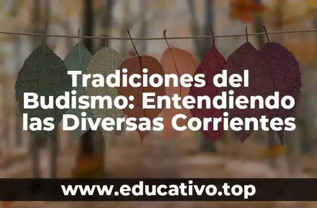 Tradiciones del Budismo: Entendiendo las Diversas Corrientes