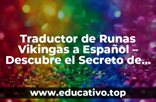 Traductor de Runas Vikingas a Español – Descubre el Secreto de las Runas