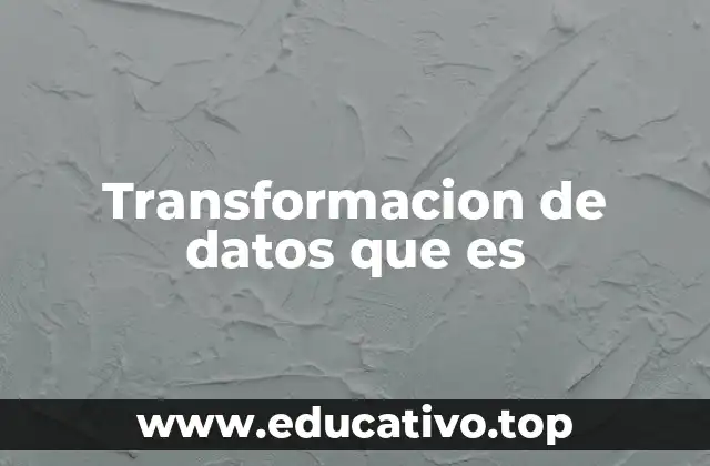 Transformacion de datos que es