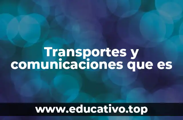 Transportes y comunicaciones que es