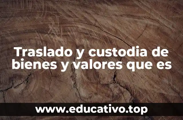 Traslado y custodia de bienes y valores que es