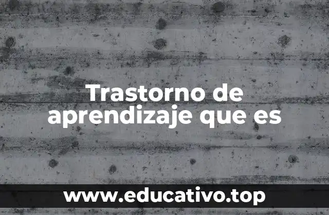 Trastorno de aprendizaje que es