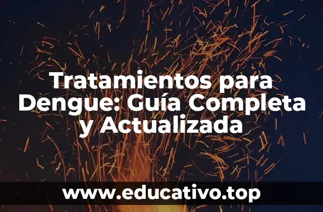 Tratamientos para Dengue: Guía Completa y Actualizada