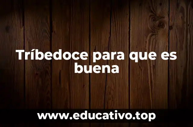 Tríbedoce para que es buena