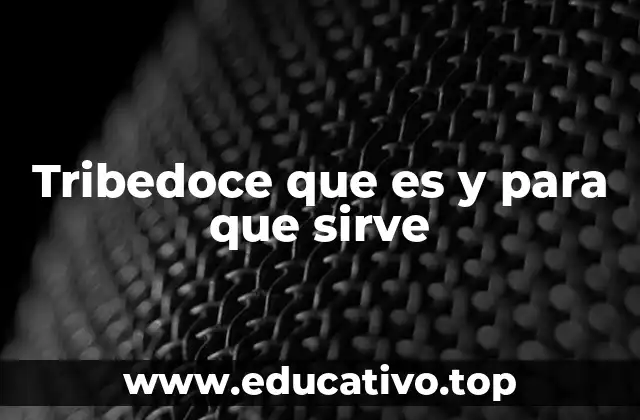 Tribedoce que es y para que sirve