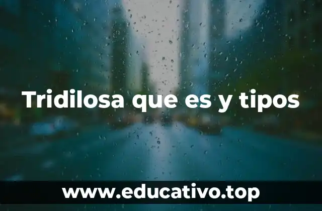 Tridilosa que es y tipos