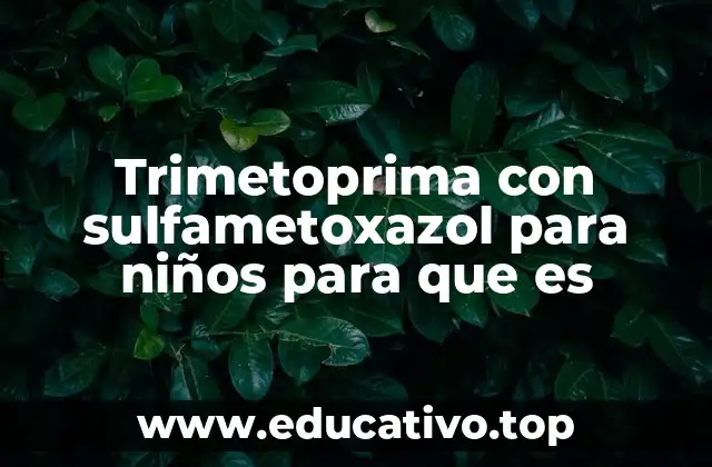 Trimetoprima con sulfametoxazol para niños para que es