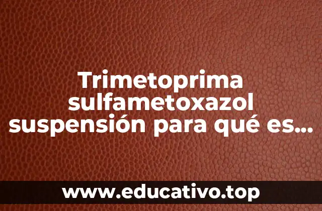 Trimetoprima sulfametoxazol suspensión para qué es en niños