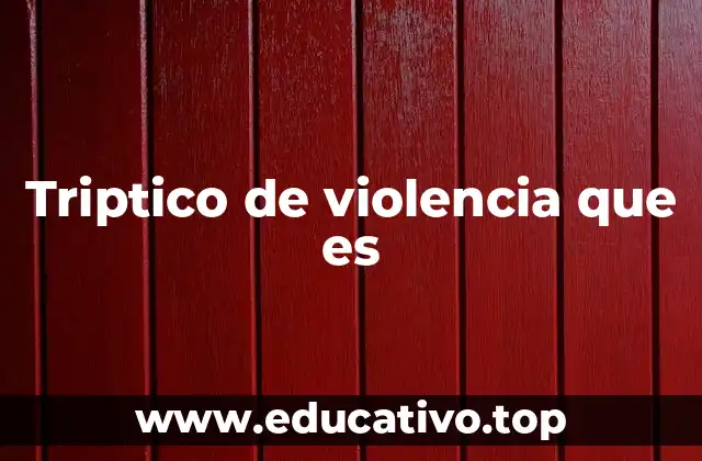 Triptico de violencia que es