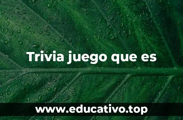 Trivia juego que es