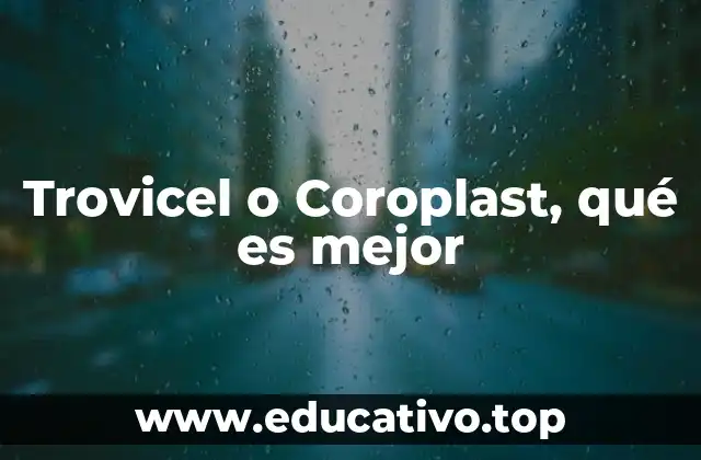 Trovicel o Coroplast, qué es mejor