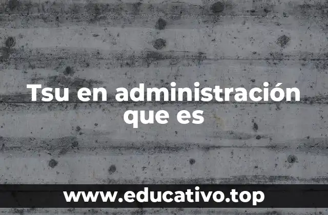 Tsu en administración que es