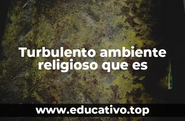 Turbulento ambiente religioso que es