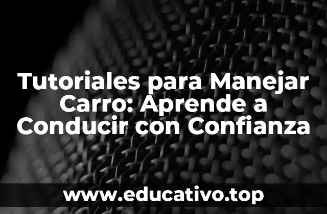 Tutoriales para Manejar Carro: Aprende a Conducir con Confianza
