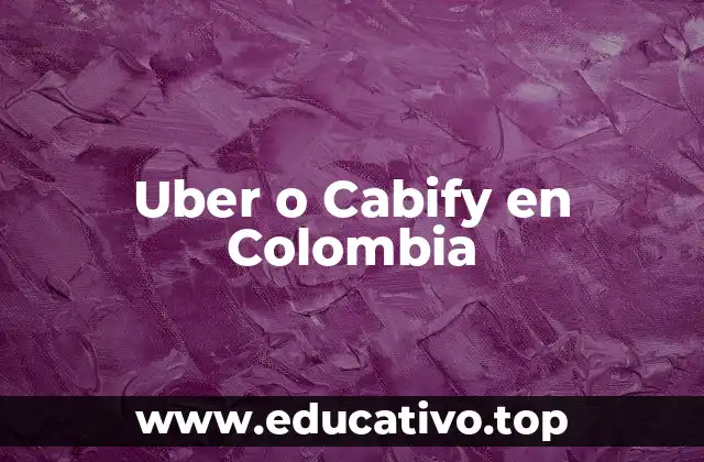 Uber o Cabify en Colombia