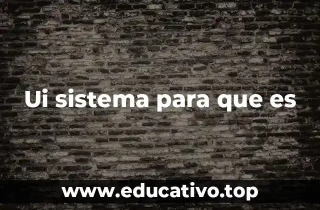 Ui sistema para que es