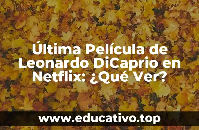 Última Película de Leonardo DiCaprio en Netflix: ¿Qué Ver?