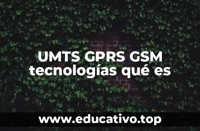 UMTS GPRS GSM tecnologías qué es