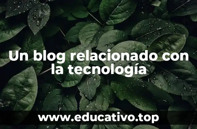 Un blog relacionado con la tecnología