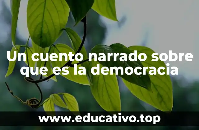Un cuento narrado sobre que es la democracia