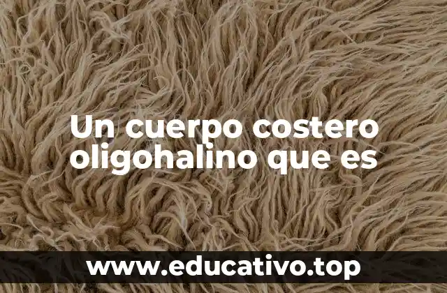 Un cuerpo costero oligohalino que es
