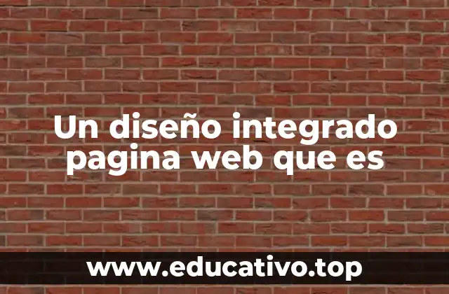 Un diseño integrado pagina web que es