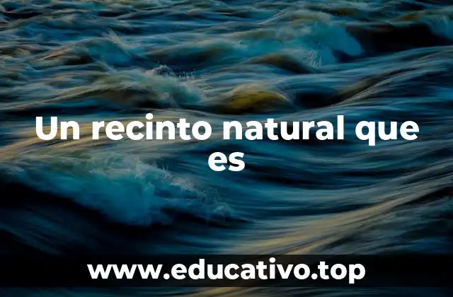 Un recinto natural que es