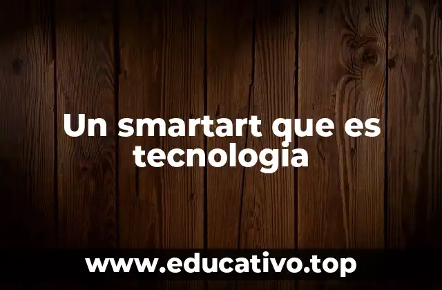 Un smartart que es tecnologia