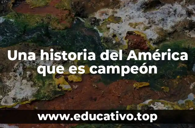 Una historia del América que es campeón