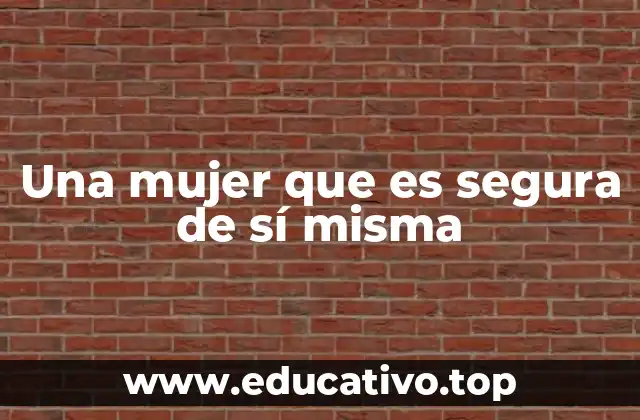 Una mujer que es segura de sí misma