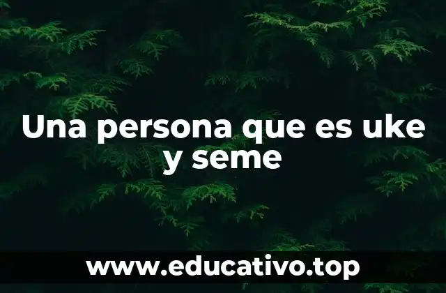 Una persona que es uke y seme