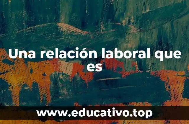 Una relación laboral que es