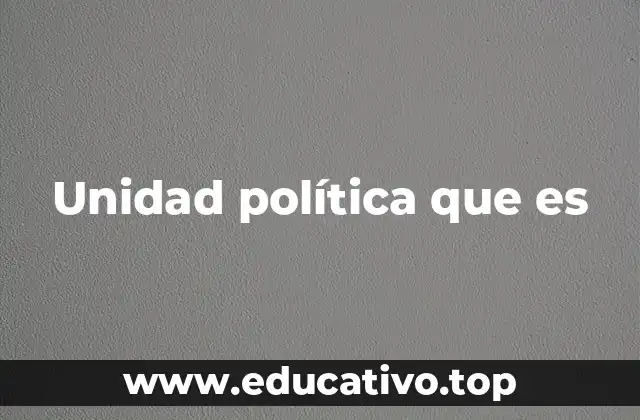 Unidad política que es