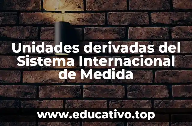 Unidades derivadas del Sistema Internacional de Medida
