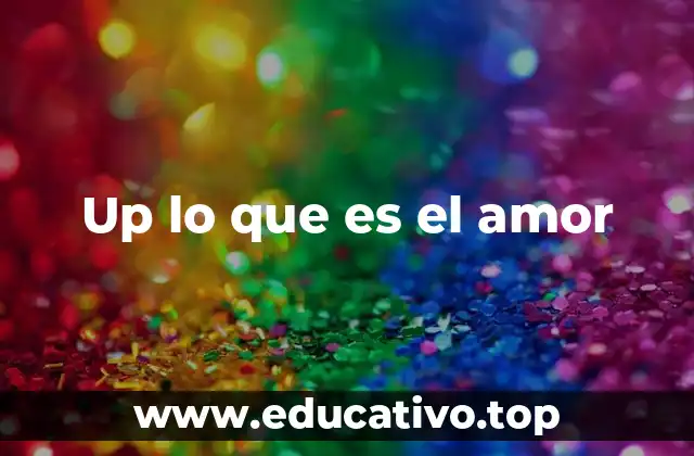 Up lo que es el amor