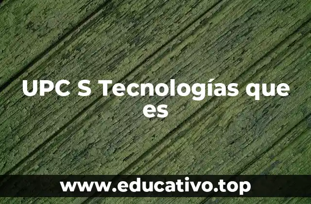 UPC S Tecnologías que es