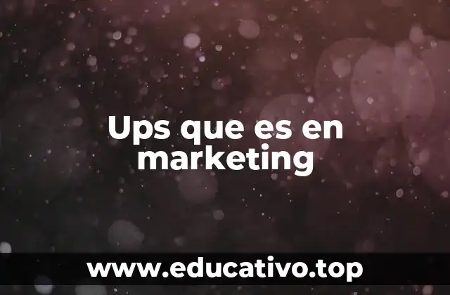 Ups que es en marketing
