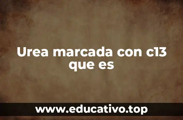 Urea marcada con c13 que es