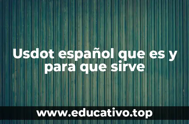 Usdot español que es y para que sirve