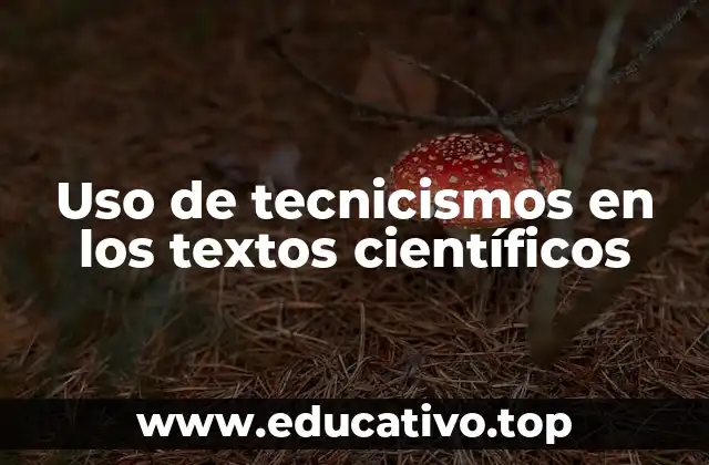 Uso de tecnicismos en los textos científicos