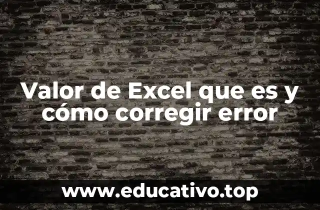 Valor de Excel que es y cómo corregir error