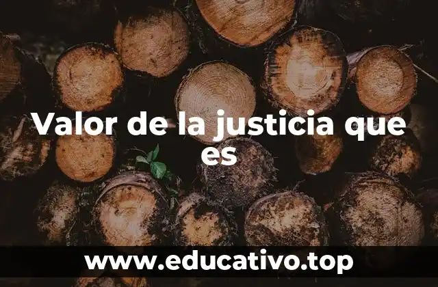 Valor de la justicia que es