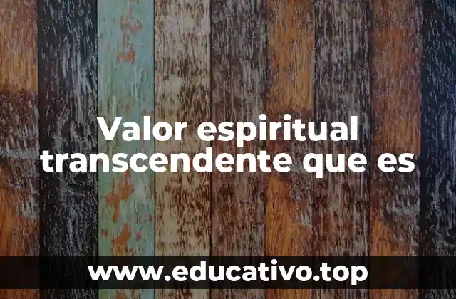 Valor espiritual transcendente que es