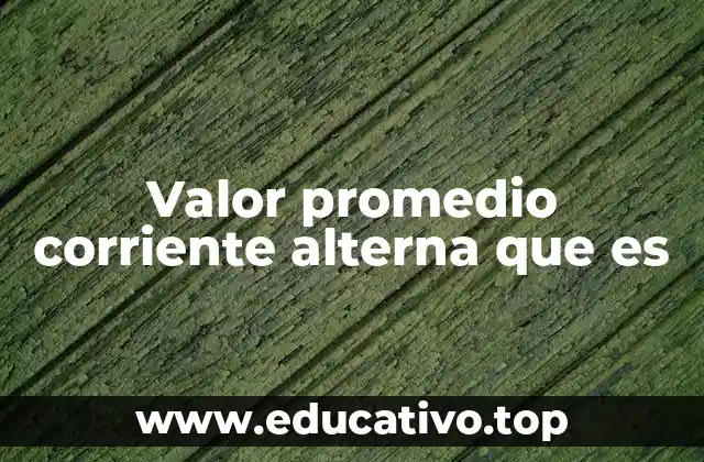 Cómo se calcula el valor promedio en corriente alterna