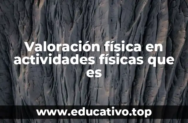 Valoración física en actividades físicas que es