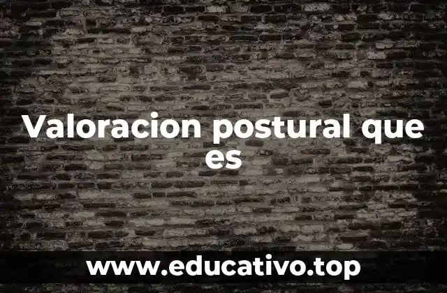 Valoracion postural que es