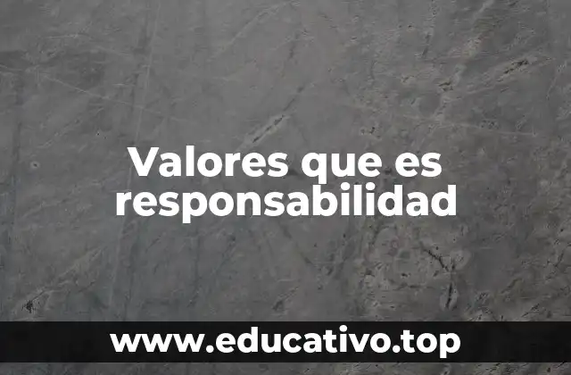 Valores que es responsabilidad