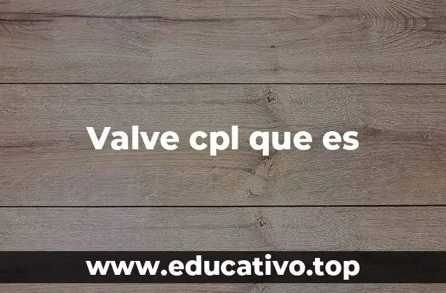 Valve cpl que es