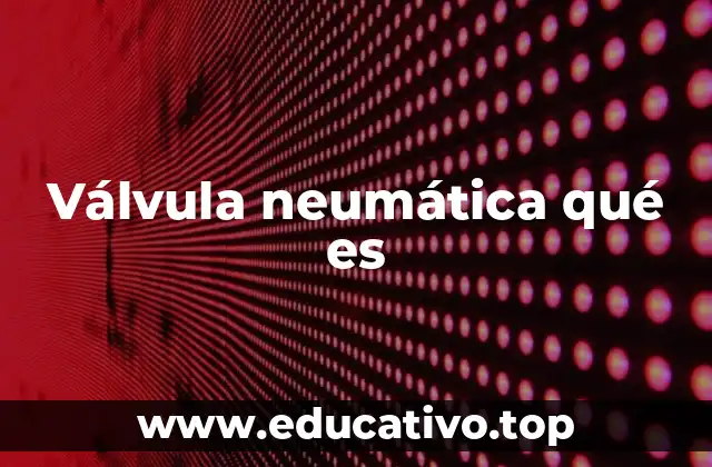 Válvula neumática qué es